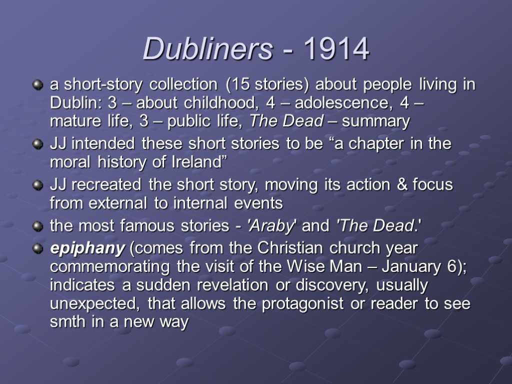 Dubliners - 1914 a short-story collection (15 stories) about people living in Dublin: 3